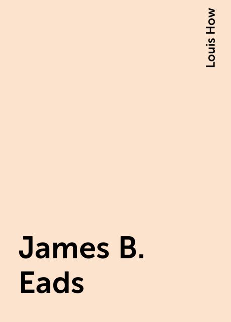 James B. Eads, Louis How