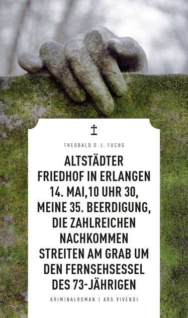 Altstädter Friedhof in Erlangen, 14. Mai, 10 Uhr 30, meine 35. Beerdigung, die zahlreichen Nachkommen streiten am Grab um den Fernsehsessel des 73-Jährigen (eBook), Theobald Fuchs