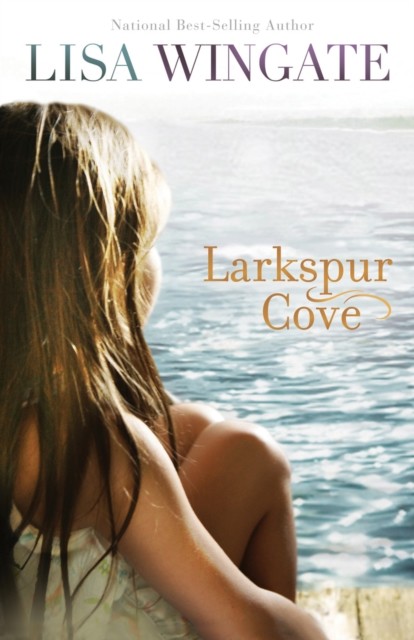 Larkspur Cove (The Shores of Moses Lake Book #1), Lisa Wingate