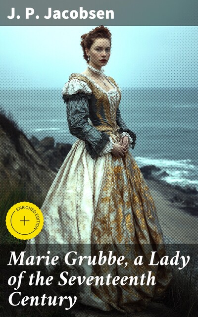 Marie Grubbe, a Lady of the Seventeenth Century, J.P.Jacobsen