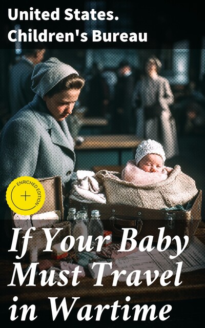 If Your Baby Must Travel in Wartime, United States. Children's Bureau