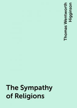 The Sympathy of Religions, Thomas Wentworth Higginson