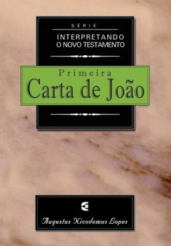 Interpretando o Novo Testamento – 1João, Augustus Nicodemus Lopes