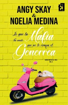 Lo que la mafia ha unido, que no lo rompa el Gonorrea, Angy Skay, Noelia Medina