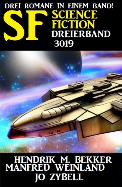 Science Fiction Dreierband 3019 – Drei Romane in einem Band, Hendrik M. Bekker, Jo Zybell, Manfred Weinland