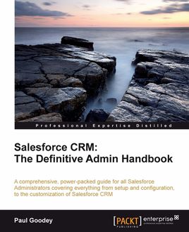 Salesforce CRM: The Definitive Admin Handbook, Paul Goodey