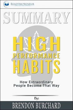 Summary of High Performance Habits, Readtrepreneur Publishing