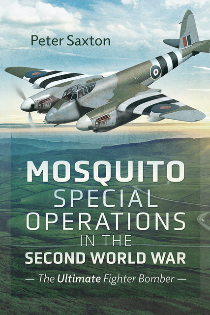 Mosquito Special Operations in the Second World War, Peter Saxton