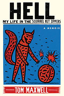 Hell: My Life in the Squirrel Nut Zippers, Tom Maxwell