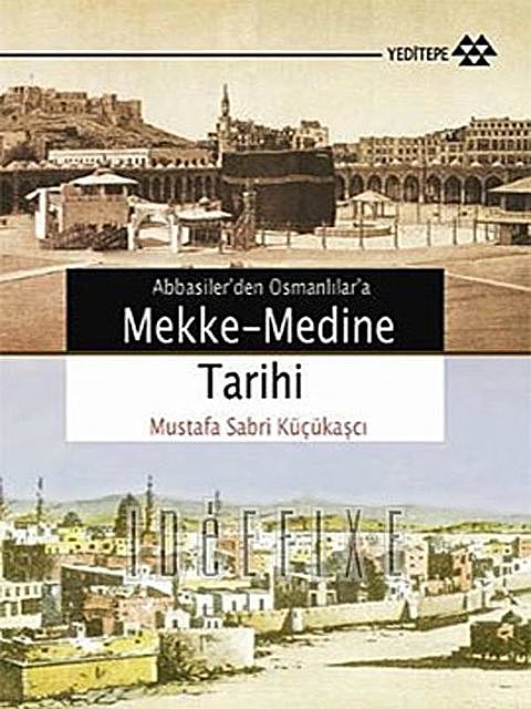 Abbasilerden Osmanlılara Mekke-Medine Tarihi, Mustafa Sabri Küçükaşçı