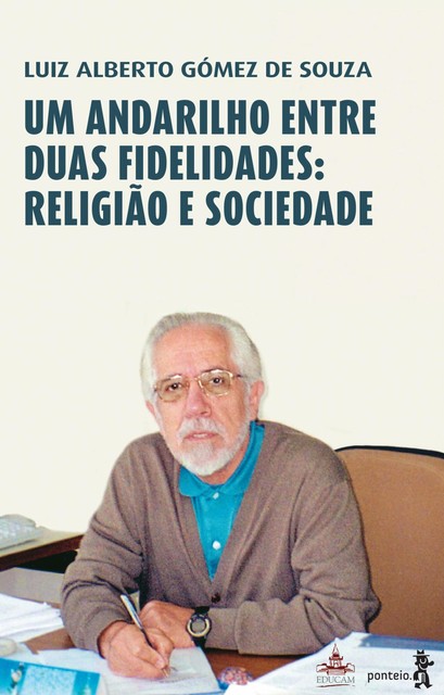 Um andarilho entre duas fidelidades: religião e sociedade, Luiz Alberto Gómez de Souza