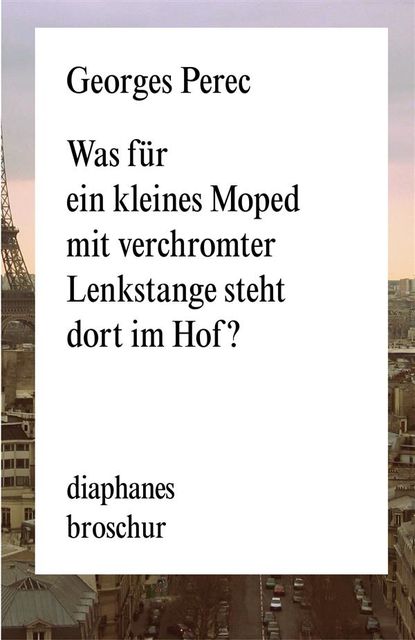 Was für ein kleines Moped mit verchromter Lenkstange steht dort im Hof, Georges Perec