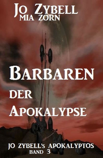 Barbaren der Apokalypse: Jo Zybell's Apokalyptos Band 3, Jo Zybell, Mia Zorn