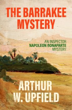 The Barrakee Mystery, Arthur W. Upfield