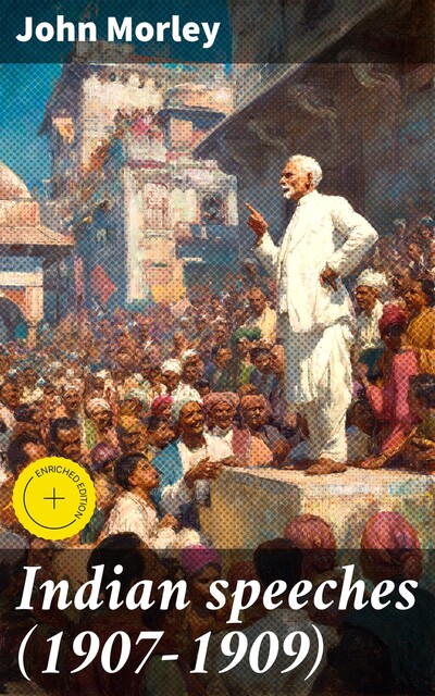Indian speeches (1907–1909), John Morley