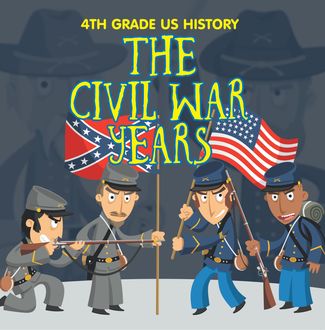 4th Grade US History: The Civil War Years, Baby Professor