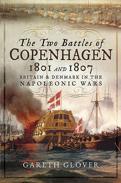 The Two Battles of Copenhagen 1801 and 1807, Gareth Glover