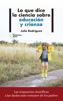 Lo que dice la ciencia sobre educación y crianza, Julio Rodríguez