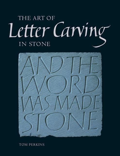 Art of Letter Carving in Stone, Tom Perkins