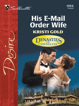 His E-Mail Order Wife (Mills & Boon Desire) (Dynasties: The Connellys – Book 8), Kristi Gold