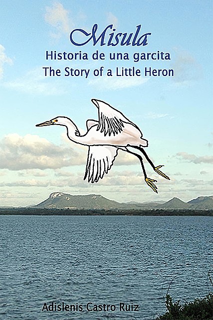 Misula – Historia de una garcita / Misula – The History of a Little Heron, Adislenis Castro Ruiz