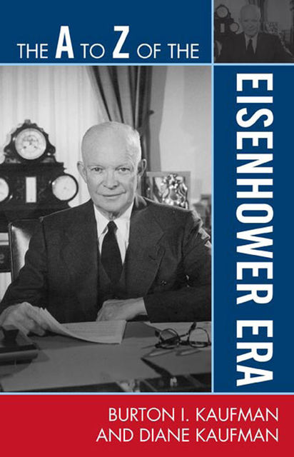 The A to Z of the Eisenhower Era, Diane Kaufman, Burton I. Kaufman