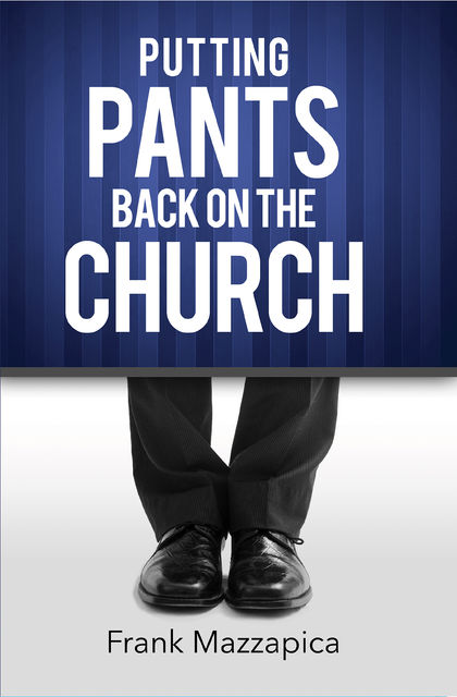 Putting The Pants Back On The Church, Frank Mazzapica
