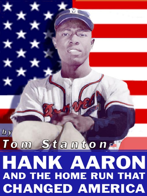 Hank Aaron and the Home Run That Changed America, Tom Stanton