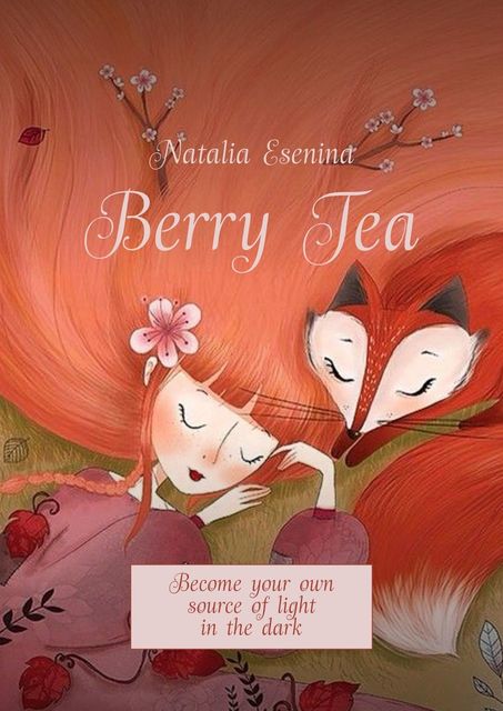Berry Tea. Become your own source of light in the dark, Natalia Esenina