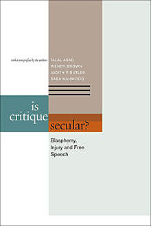 Is Critique Secular, Judith Butler, Saba Mahmood, Wendy Brown, Talal Asad
