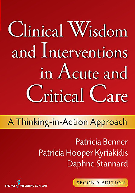 Clinical Wisdom and Interventions in Acute and Critical Care, MSN, RN, CCRN, Daphne Stannard, Patricia Hooper-Kyriakidis