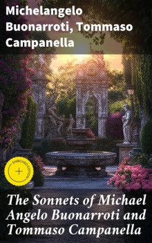The Sonnets of Michael Angelo Buonarroti and Tommaso Campanella, Tommaso Campanella, Michelangelo Buonarroti