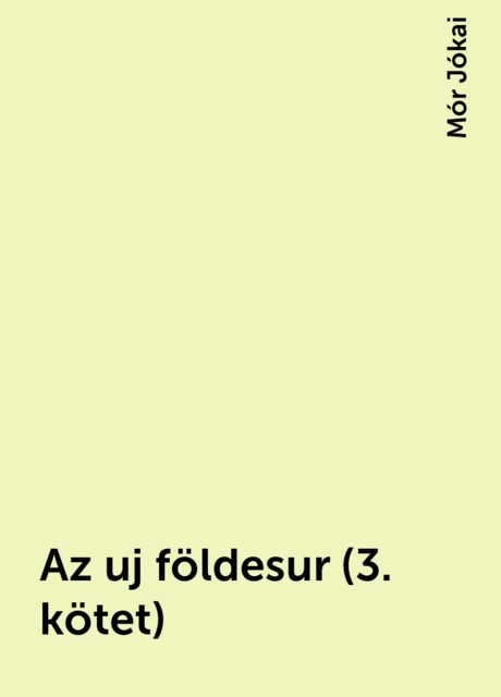 Az uj földesur (3. kötet), Mór Jókai