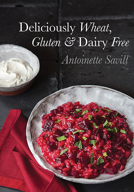 Deliciously Wheat, Gluten and Dairy Free, Antoinette Savill