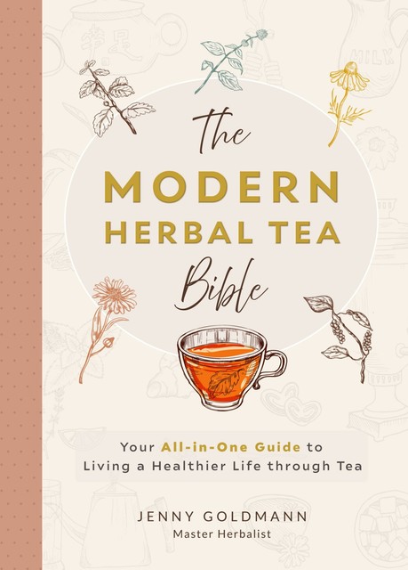 The Modern Herbal Tea Bible, Jenny Goldmann