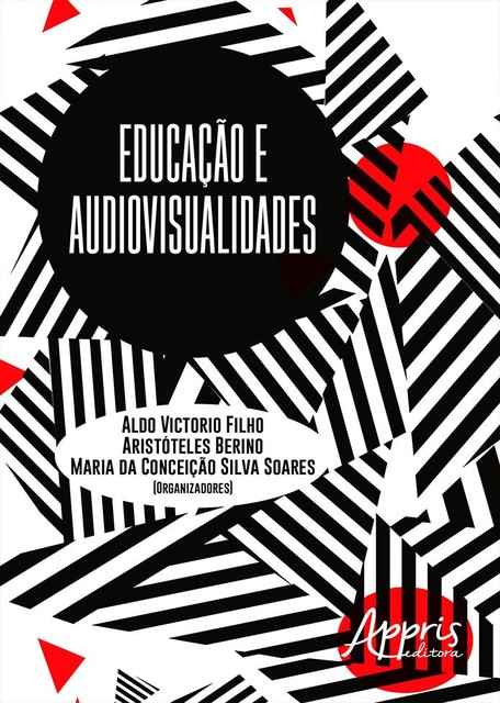 Educação e Audiovisualidades, Maria da Conceição Silva Soares, Aldo Victorio Filho, Aristóteles Berino