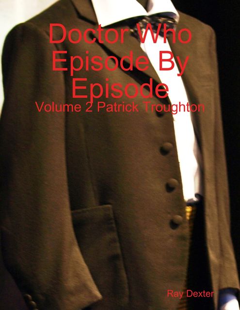 Doctor Who Episode By Episode: Volume 2 Patrick Troughton, Ray Dexter