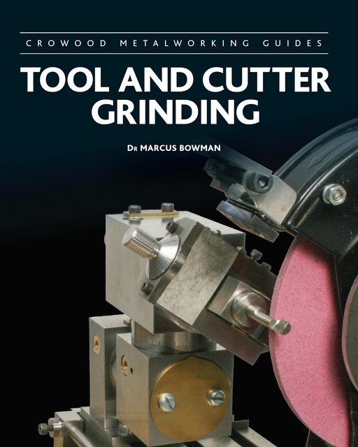 Tool and Cutter Grinding, Marcus Bowman
