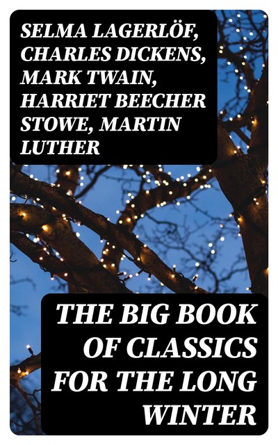 Classics for Christmas, Mark Twain, William Shakespeare, Charles Dickens, O.Henry, Joseph Rudyard Kipling, Louisa May Alcott, Beatrix Potter, Henry Wadsworth Longfellow, Martin Luther, Henry Van Dyke, Max Brand, Anthony Trollope, William Wordsworth, J., Emily Dickinson, L. Baum