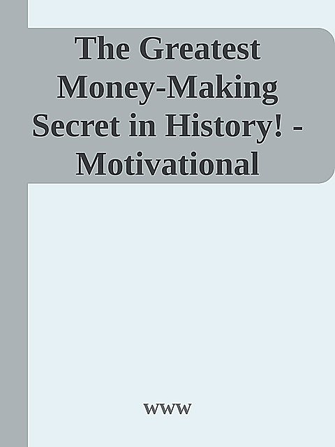 The Greatest Money-Making Secret in History! – Motivational Magic \( PDFDrive.com \).epub, www
