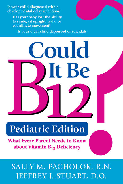 Could It Be B12? Pediatric Edition, Sally Pacholok, Jeffrey Stuart