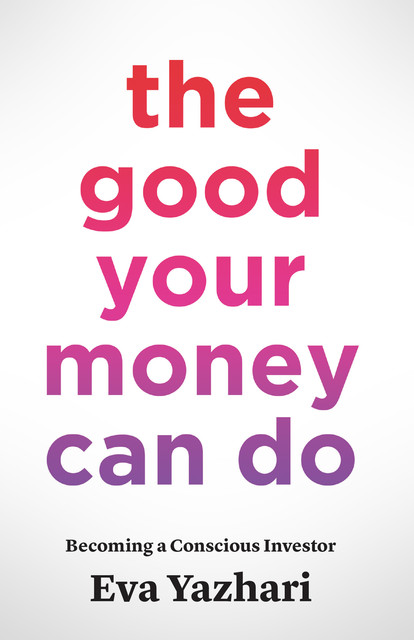 The Good Your Money Can Do, Eva Yazhari