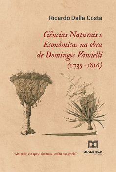 Ciências Naturais e Econômicas na obra de Domingos Vandelli (1735–1816), Ricardo Costa