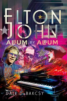 Elton John Album by Album, Dale DeBakcsy