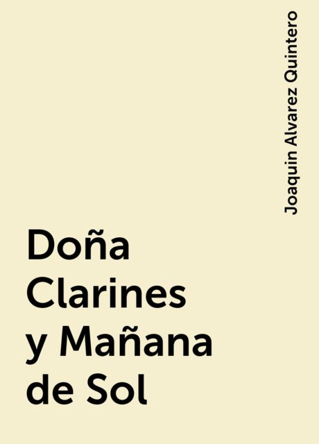Doña Clarines y Mañana de Sol, Joaquin Alvarez Quintero