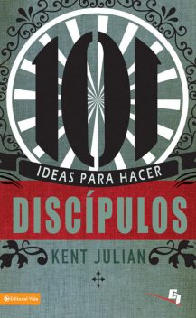 101 Ideas para hacer discípulos, Kent Julian