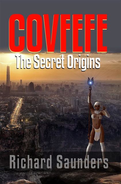 Covfefe – The Secret Origins, Richard Saunders, Robert Worstell