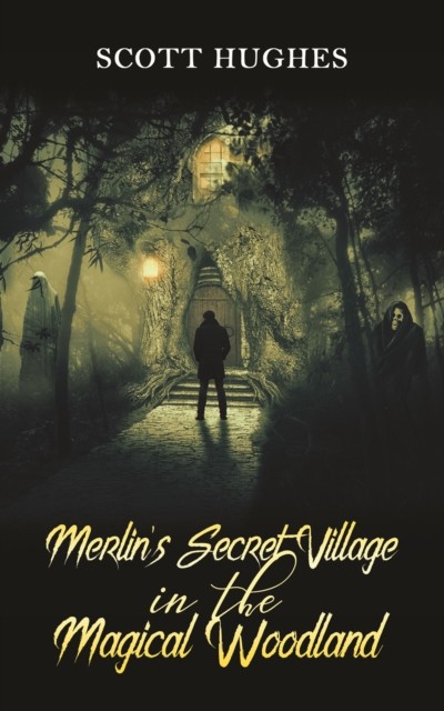 Merlin's Secret Village in the Magical Woodland, Scott Hughes