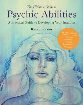 The Ultimate Guide to Psychic Abilities, Karen Frazier