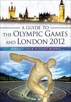A Guide to the Olympic Games and London 2012, Maurice Crow